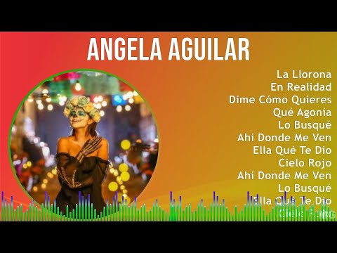 Angela Aguilar 2024 MIX Grandes Exitos - La Llorona, En Realidad, Dime Cómo Quieres, Qué Agonía