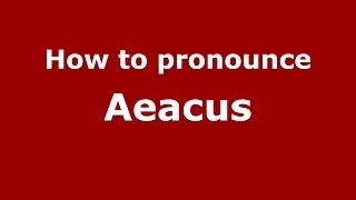 How to pronounce Aeacus