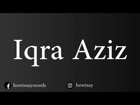 How To Pronounce Iqra Aziz