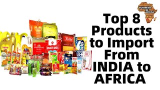 Top 8 Products to Import From INDIA to AFRICA | Best import products for africa