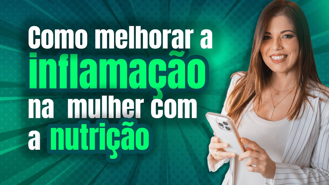 Como melhorar a inflamação na mulher com a nutrição