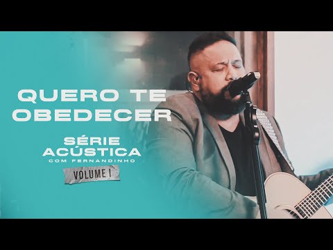 Quero te Obedecer - Série Acústica Com Fernandinho Vol. I