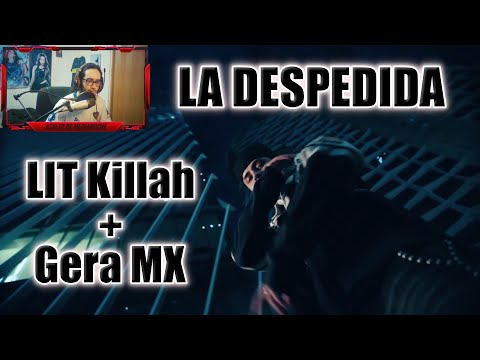[REACCION] LIT killah, Gera MX - La Despedida (Official Video)