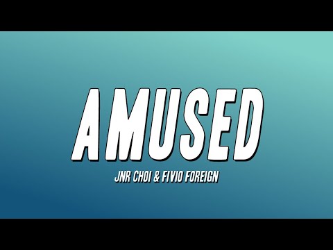 Jnr Choi & Fivio Foreign - AMUSED (Lyrics)