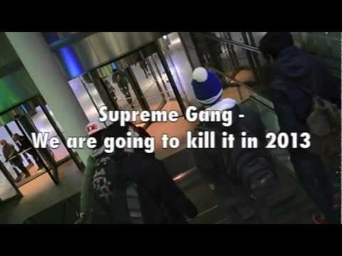 SupremeGang || 2013, We are going to kill it! ||