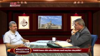 Risale-i Nur Müzakereleri - Hakiki imanı elde eden kâinata nasıl meydan okuyabilir?