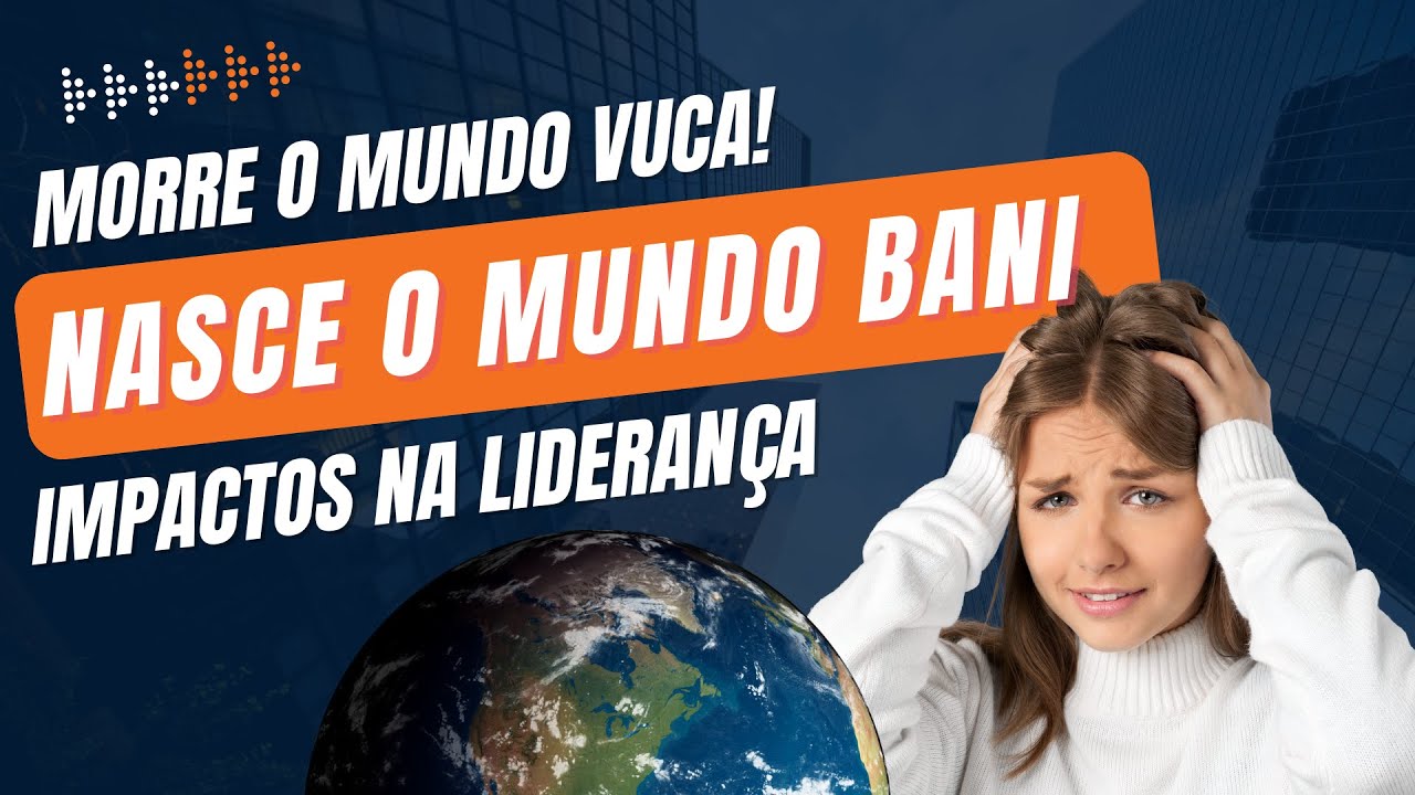 ATUAÇÃO DO LÍDER NO MUNDO BANI