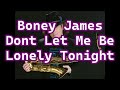 Boney James   Dont Let Me Be Lonely Tonight   +   lyrics