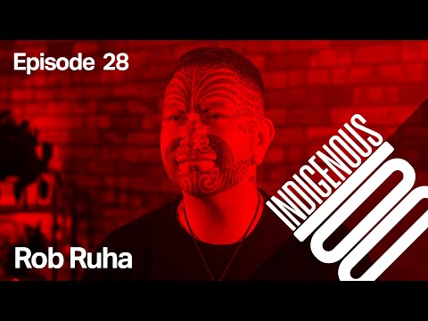 Indigenous 100 - Episode 28 - Rob Ruha