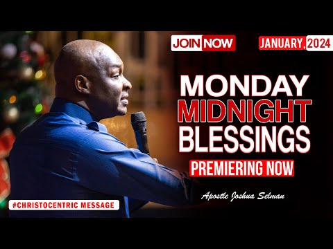 MONDAY MIDNIGHT BLESSINGS, 15TH JANUARY 2024 - Apostle Joshua Selman Good Word