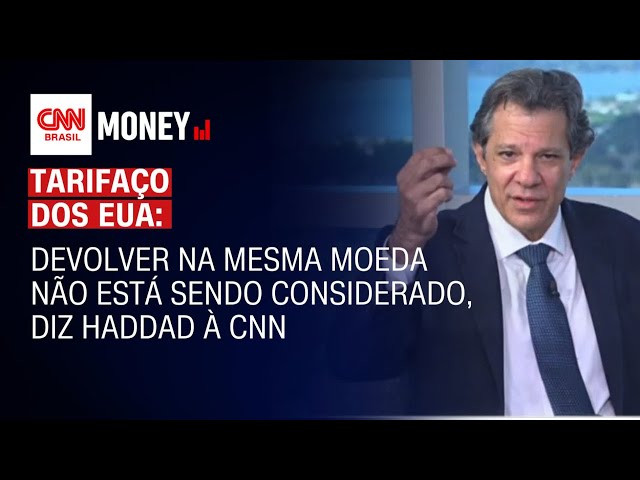 Devolver na mesma moeda não está sendo considerado, diz Haddad à CNN | Money News