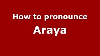 How to pronounce Araya