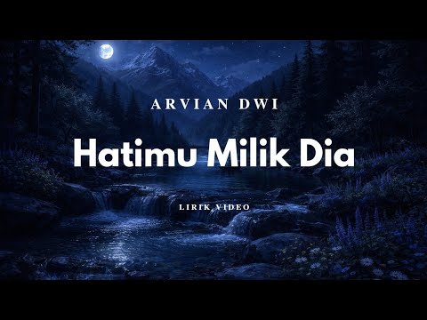 Hatimu Milik Dia - Arvian Dwi || Lirik Video