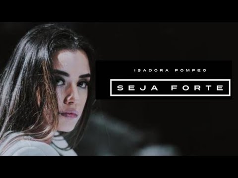 Seja Forte | Isadora Pompeo | VÍDEO COM LETRA