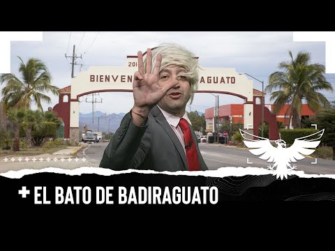 EL BATO DE  BADIRAGUATO - EL PULSO DE LA REPÚBLICA