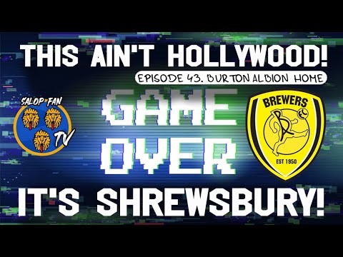 Shrewsbury Town Vs Burton Albion  - This Ain't Hollywood! It's Shrewsbury! | Episode 43