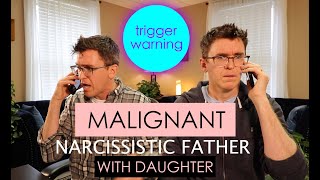Malignant Narcissist Father with Daughter  - Role Play - 3 Versions