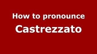 How to pronounce Castrezzato