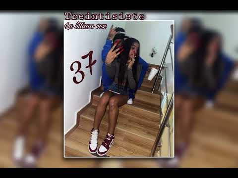 TREINTISIETE - LA ÚLTIMA VEZ 🖤