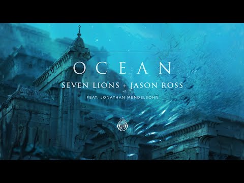 Seven Lions & Jason Ross - Ocean (Feat. Jonathan Mendelsohn)