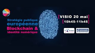 [REPLAY] Stratégie publique européenne pour la blockchain_Focus sur l’identité numérique _20.05.2021