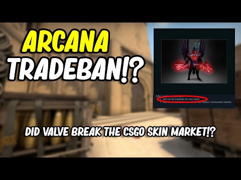 ARCANA TRADE BAN!? | DID VALVE BREAK THE CSGO MARKET?