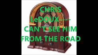 CHRIS LeDOUX    CAN&#39;T SEE HIM FROM THE ROAD
