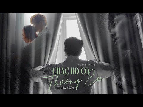 Chắc họ có thương em - Kiun Gia Tuấn
