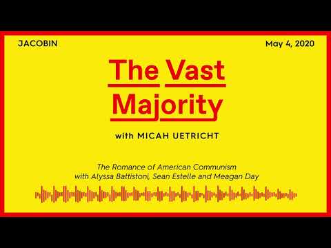 The Vast Majority: The Romance of American Communism w/ Alyssa Battistoni, Sean Estelle & Meagan Day