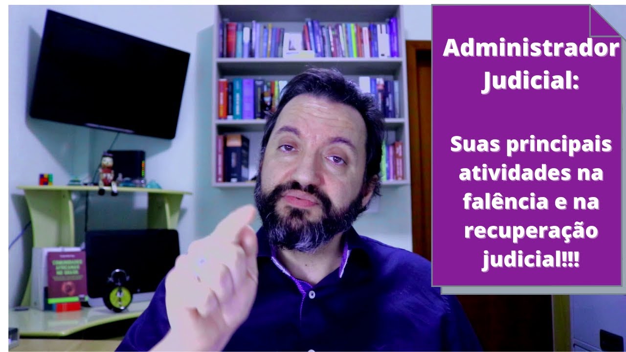 O Administrador judicial: as suas atividades e importância na falência e na recuperação judicial.
