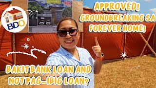 Bakit BDO Bank Loan and Not Pag-Ibig Housing Loan | Groundbreaking na!