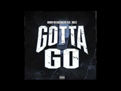 BRAVOTHEBAGCHASER FT. RUCCI - GOTTA GO (Prod. DUSEBEATZxJAYPBANGZ)