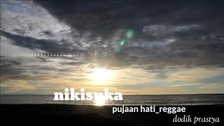 Download lagu Nikisuka-pujaan hati lirik reggae mp3 Download lagu Nikisuka-pujaan hati lirik reggae mp3