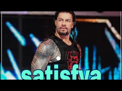 Roman reigns with satisfy.