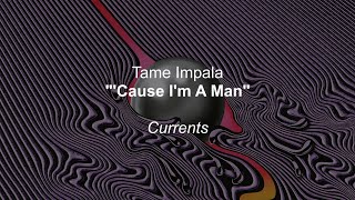 Tame Impala - &#39;Cause I&#39;m A Man (Lyrics)