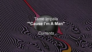 Tame Impala - &#39;Cause I&#39;m A Man (Lyrics)