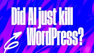Did AI just kill WordPress? Let's chat about it.