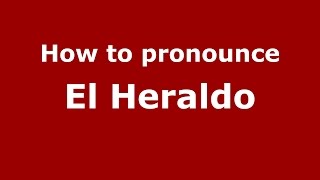 How to pronounce El Heraldo