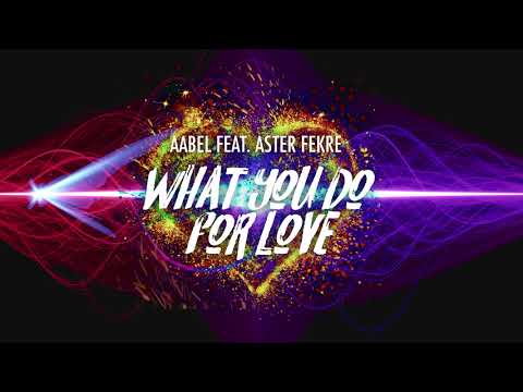 AABEL feat. Aster Fekre - What You Do For Love
