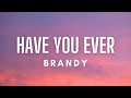 Brandy - Have You Ever (Lyrics)