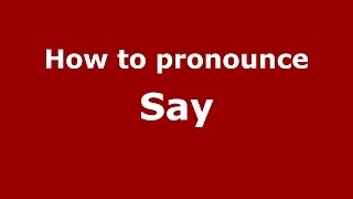 How to pronounce Say