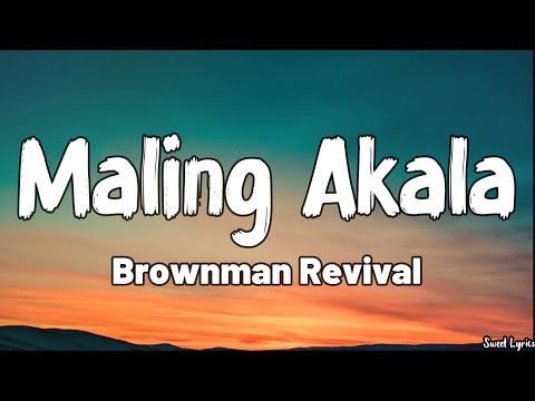 Maling Akala (Lyrics) - Brownman Revival