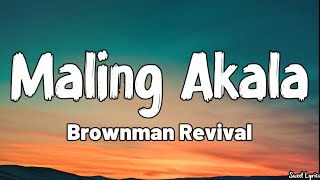 Maling Akala (Lyrics) - Brownman Revival