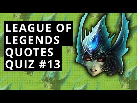 LoL Quotes Quiz #13 - Guess The LoL Champions By The Quotes