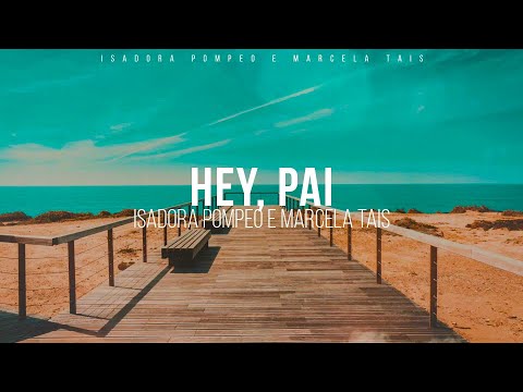 Isadora Pompeo e Marcela Tais - Hey, Pai (Ao Vivo) [LETRA]