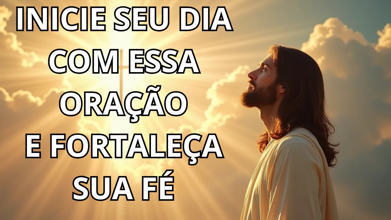 Oração Da Manhã Poderosa para Renovar a Sua Fé e Atrair as Bênçãos de Deus!