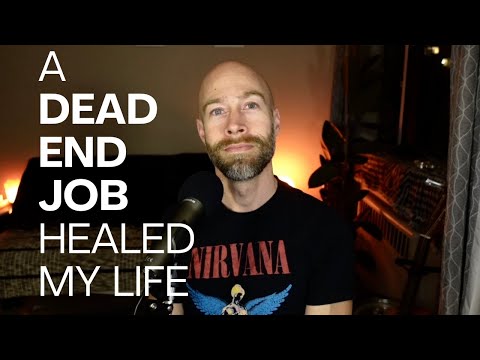 A dead end job healed my life