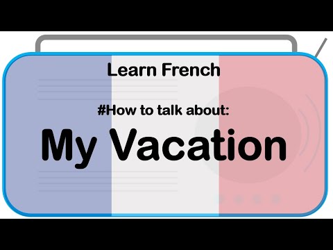 Learn French #How to talk about: My Vacation!