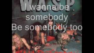 W.A.S.P. - I wanna be somebody (lyrics)
