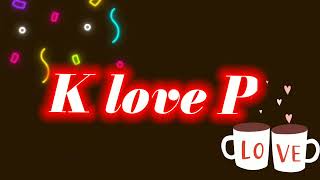 K love P names glow lighting whatsapp status video download